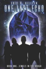 One Last Echo: Book 1: Jewels in the Rough