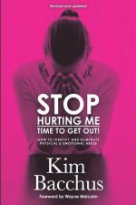 Stop Hurting Me - Time To Get Out!: How to Identify and Eliminate Physical & Emotional Abuse