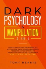 Dark Psychology & Manipulation 2 in 1: How to Understand and Manipulate with Anyone, Overthinking, Persuasion, Recognise Someone Trying to Manipulate