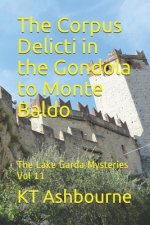 The Corpus Delicti in the Gondola to Monte Baldo: The Lake Garda Mysteries Vol 11