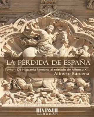 La pérdida de España. De la Hispania Romana al reinado de Alfonso