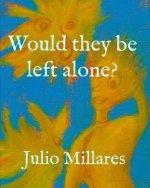 Would they be left alone?