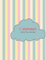 L'alphabet - Cahier de coloriage: Peindre des lettres et des chiffres et pratiquer la coupe