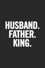 Husband. Father. King: Awesome and original gag gift for men, dad. Perfect for Father's Day, Birthday, Retirement...