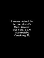 I never asked to be the World's Best Mentor: Line Notebook Handwriting Practice Paper Workbook