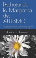 Deshojando la Margarita del AUTISMO: Una teoría explicativa para la génesis y comprensión del autismo desde una perspectiva neuroantropológica