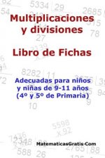 Multiplicaciones y Divisiones - Libro de Fichas: Para ni?os y ni?as de 9-11 a?os (4°-5° Primaria)