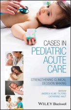 Cases in Pediatric Acute Care - Strengthening Clinical Decision Making