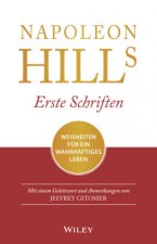 Napoleon Hills erste Schriften - Weisheiten fur ein wahrhaftiges Leben - Mit einem Geleitwort und Anmerkungen  von Jeffrey Gitomer.