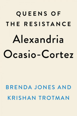 Queens Of The Resistance: Alexandria Ocasio-cortez