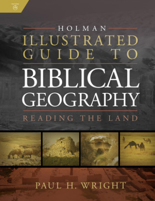 Holman Illustrated Guide to Biblical Geography: Reading the Land