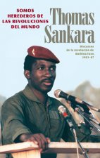 Somos Herederos de Las Revoluciones del Mundo: Discursos de la Revolución de Burkina Faso, 1983-87