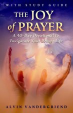 The Joy of Prayer: A 40-Day Devotional to Invigorate Your Prayer Life [With Study Guide]