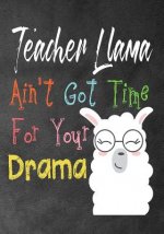 Teacher Llama ain't got time for your drama: Perfect Year End Graduation or Thank You Gift for Teachers, Teacher Appreciation Gift, Gift for all occas