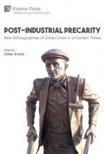 Post-Industrial Precarity: New Ethnographies of Urban Lives in Uncertain Times [B&W]