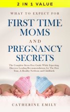 What to Expect for First Time Moms and Pregnancy Secrets