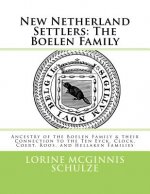 New Netherland Settlers: The Boelen Family: Ancestry of the Boelen Family & their Connection to the Ten Eyck, Clock, Coert, Roos, and Hellaken