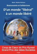 Bioeconomie et Solidarisme: D'un monde liberal a un monde libere. Enfin un nouveau modele economique et social, fonde sur les mecanismes du Vivant