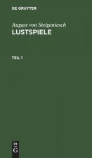 August Von Steigentesch: Lustspiele. Teil 1