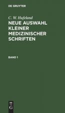 C. W. Hufeland: Neue Auswahl Kleiner Medizinischer Schriften. Band 1