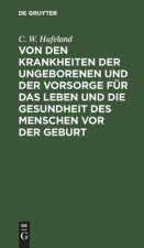 Von Den Krankheiten Der Ungeborenen Und Der Vorsorge Fur Das Leben Und Die Gesundheit Des Menschen VOR Der Geburt