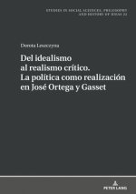 del Idealismo Al Realismo Critico. La Politica Como Realizacion En Jose Ortega Y Gasset