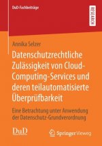 Datenschutzrechtliche Zulassigkeit Von Cloud-Computing-Services Und Deren Teilautomatisierte UEberprufbarkeit