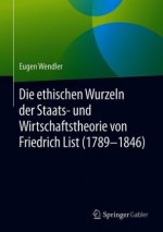 Die ethischen Wurzeln der Staats- und Wirtschaftstheorie von Friedrich List (1789-1846)