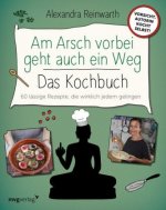 Am Arsch vorbei geht auch ein Weg - Das Kochbuch