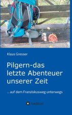 Pilgern - das letzte Abenteuer unserer Zeit