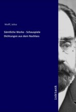 Sämtliche Werke - Schauspiele Dichtungen aus dem Nachlass