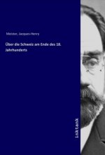 Über die Schweiz am Ende des 18. Jahrhunderts