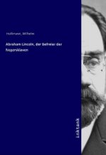 Abraham Lincoln, der Befreier der Negersklaven