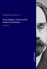 Pariser Intriguen, oder die Familie Braillard Humoristischer