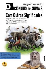 Dicionário de Animais Com Outros Significados: registrados nas literaturas brasileira e portuguesa, em letras da MPB e nas histórias em quadrinhos