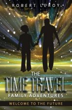The Time Travel Family Adventures: Welcome to the Future