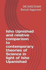 Isho Upnishad and relative comparison to contemporary theories of Science in light of Isho Upanishad