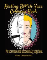 Resting Bitch Face Coloring Book: For Nice Women with Unintentionally Judgy Faces