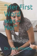Her First Word was - No!: PARENTING: THE GREAT (SCARY) ADVENTURE Book One: Birth to Twelve Years of Age