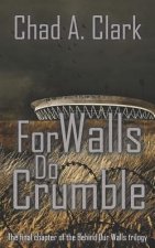 For Walls Do Crumble