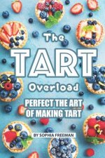 The Tart Overload: Perfect the Art of Making Tart