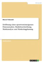 Eröffnung eines sportvereinseigenen Fitnessstudios. Marktbeschreibung, Marktanalyse und Marketingplanung