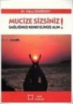 Mucize Sizsiniz Sagliginizi Kendi Elinize Alin