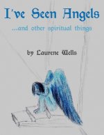 I've Seen Angels: ...and other spiritual things