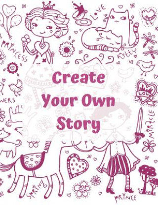 Create Your own Story: For Kids - Writing And Drawing Story Paper Book