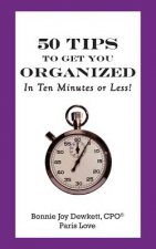 50 Tips to Get You Organized-In Ten Minutes or Less!