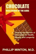 Chocolate: Healthfood of the Gods: Unwrap the Secrets of Chocolate for Health, Beauty, and Longevity