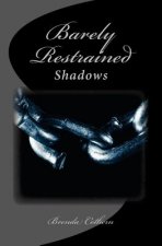 Barely Restrained: Shadows