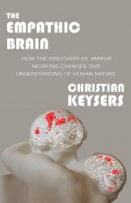 The Empathic Brain: How the discovery of mirror neurons changes our understanding of human nature
