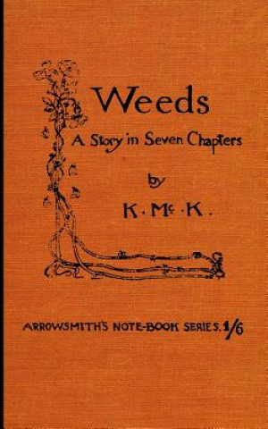 Weeds.: A Story in Seven Chapters.